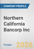 Northern California Bancorp Inc Fundamental Company Report Including Financial, SWOT, Competitors and Industry Analysis- Product Image