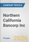Northern California Bancorp Inc Fundamental Company Report Including Financial, SWOT, Competitors and Industry Analysis - Product Thumbnail Image