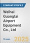 Weihai Guangtai Airport Equipment Co., Ltd. Fundamental Company Report Including Financial, SWOT, Competitors and Industry Analysis - Product Thumbnail Image