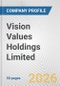Vision Values Holdings Limited Fundamental Company Report Including Financial, SWOT, Competitors and Industry Analysis - Product Thumbnail Image