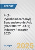 4-(1-Pyrrolidinecarbonyl)-Benzeneboronic Acid (CAS 389621-81-2) Industry Research 2025: Global and Regional Market Trends 2019-2024 and Forecast to 2029- Product Image