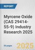 Myrcene Oxide (CAS 29414-55-9) Industry Research 2025: Global and Regional Market Trends 2019-2024 and Forecast to 2029- Product Image