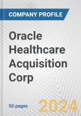 Oracle Healthcare Acquisition Corp. Fundamental Company Report Including Financial, SWOT, Competitors and Industry Analysis- Product Image