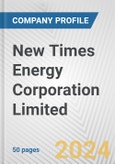 New Times Energy Corporation Limited. Fundamental Company Report Including Financial, SWOT, Competitors and Industry Analysis- Product Image