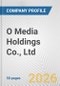 O Media Holdings Co., Ltd. Fundamental Company Report Including Financial, SWOT, Competitors and Industry Analysis - Product Thumbnail Image