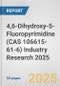 4,6-Dihydroxy-5-Fluoropyrimidine (CAS 106615-61-6) Industry Research 2025: Global and Regional Market Trends 2019-2024 and Forecast to 2029 - Product Image