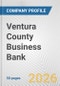 Ventura County Business Bank Fundamental Company Report Including Financial, SWOT, Competitors and Industry Analysis - Product Thumbnail Image