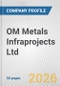 OM Metals Infraprojects Ltd. Fundamental Company Report Including Financial, SWOT, Competitors and Industry Analysis - Product Thumbnail Image