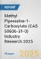 Methyl Piperazine-1-Carboxylate (CAS 50606-31-0) Industry Research 2025: Global and Regional Market Trends 2019-2024 and Forecast to 2029 - Product Image
