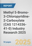 Methyl 5-Bromo-3-Chloropyridine-2-Carboxylate (CAS 1214336-41-0) Industry Research 2025: Global and Regional Market Trends 2019-2024 and Forecast to 2029- Product Image