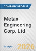 Metax Engineering Corp. Ltd. Fundamental Company Report Including Financial, SWOT, Competitors and Industry Analysis- Product Image