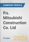 P.s. Mitsubishi Construction Co. Ltd. Fundamental Company Report Including Financial, SWOT, Competitors and Industry Analysis - Product Thumbnail Image