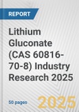 Lithium Gluconate (CAS 60816-70-8) Industry Research 2025: Global and Regional Market Trends 2019-2024 and Forecast to 2029- Product Image