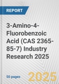 3-Amino-4-Fluorobenzoic Acid (CAS 2365-85-7) Industry Research 2025: Global and Regional Market Trends 2019-2024 and Forecast to 2029- Product Image