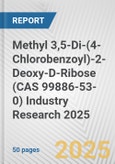 Methyl 3,5-Di-(4-Chlorobenzoyl)-2-Deoxy-D-Ribose (CAS 99886-53-0) Industry Research 2025: Global and Regional Market Trends 2019-2024 and Forecast to 2029- Product Image