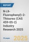 N-(4-Fluorophenyl)-2-Thiourea (CAS 459-05-2) Industry Research 2025: Global and Regional Market Trends 2019-2024 and Forecast to 2029 - Product Image