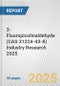 3-Fluoropicolinaldehyde (CAS 31224-43-8) Industry Research 2025: Global and Regional Market Trends 2019-2024 and Forecast to 2029 - Product Thumbnail Image
