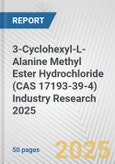 3-Cyclohexyl-L-Alanine Methyl Ester Hydrochloride (CAS 17193-39-4) Industry Research 2025: Global and Regional Market Trends 2019-2024 and Forecast to 2029- Product Image