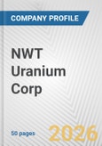 NWT Uranium Corp. Fundamental Company Report Including Financial, SWOT, Competitors and Industry Analysis- Product Image