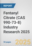 Fentanyl Citrate (CAS 990-73-8) Industry Research 2025: Global and Regional Market Trends 2019-2024 and Forecast to 2029- Product Image