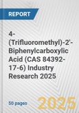 4-(Trifluoromethyl)-2'-Biphenylcarboxylic Acid (CAS 84392-17-6) Industry Research 2025: Global and Regional Market Trends 2019-2024 and Forecast to 2029- Product Image