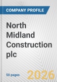 North Midland Construction plc Fundamental Company Report Including Financial, SWOT, Competitors and Industry Analysis- Product Image