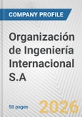 Organización de Ingeniería Internacional S.A. Fundamental Company Report Including Financial, SWOT, Competitors and Industry Analysis- Product Image