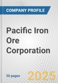 Pacific Iron Ore Corporation Fundamental Company Report Including Financial, SWOT, Competitors and Industry Analysis- Product Image