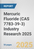 Mercuric Fluoride (CAS 7783-39-3) Industry Research 2025: Global and Regional Market Trends 2019-2024 and Forecast to 2029- Product Image