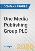 One Media Publishing Group PLC Fundamental Company Report Including Financial, SWOT, Competitors and Industry Analysis- Product Image