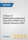 3-Fluoro-5-Methoxybenzeneboronic Acid (CAS 609807-25-2) Industry Research 2025: Global and Regional Market Trends 2019-2024 and Forecast to 2029- Product Image