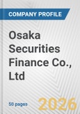 Osaka Securities Finance Co., Ltd. Fundamental Company Report Including Financial, SWOT, Competitors and Industry Analysis- Product Image
