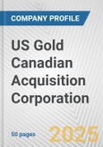 US Gold Canadian Acquisition Corporation Fundamental Company Report Including Financial, SWOT, Competitors and Industry Analysis- Product Image