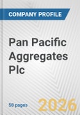Pan Pacific Aggregates Plc Fundamental Company Report Including Financial, SWOT, Competitors and Industry Analysis- Product Image