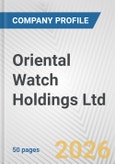 Oriental Watch Holdings Ltd. Fundamental Company Report Including Financial, SWOT, Competitors and Industry Analysis- Product Image