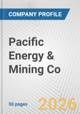 Pacific Energy & Mining Co. Fundamental Company Report Including Financial, SWOT, Competitors and Industry Analysis- Product Image