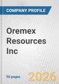 Oremex Resources Inc. Fundamental Company Report Including Financial, SWOT, Competitors and Industry Analysis- Product Image