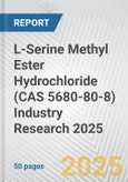 L-Serine Methyl Ester Hydrochloride (CAS 5680-80-8) Industry Research 2025: Global and Regional Market Trends 2019-2024 and Forecast to 2029- Product Image