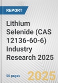 Lithium Selenide (CAS 12136-60-6) Industry Research 2025: Global and Regional Market Trends 2019-2024 and Forecast to 2029- Product Image