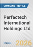 Perfectech International Holdings Ltd. Fundamental Company Report Including Financial, SWOT, Competitors and Industry Analysis- Product Image