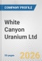White Canyon Uranium Ltd. Fundamental Company Report Including Financial, SWOT, Competitors and Industry Analysis - Product Thumbnail Image