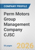 Perm Motors Group Management Company CJSC Fundamental Company Report Including Financial, SWOT, Competitors and Industry Analysis- Product Image