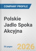 Polskie Jadlo Spoka Akcyjna Fundamental Company Report Including Financial, SWOT, Competitors and Industry Analysis- Product Image