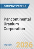 Pancontinental Uranium Corporation Fundamental Company Report Including Financial, SWOT, Competitors and Industry Analysis- Product Image