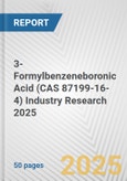 3-Formylbenzeneboronic Acid (CAS 87199-16-4) Industry Research 2025: Global and Regional Market Trends 2019-2024 and Forecast to 2029- Product Image