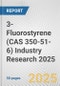 3-Fluorostyrene (CAS 350-51-6) Industry Research 2025: Global and Regional Market Trends 2019-2024 and Forecast to 2029 - Product Thumbnail Image