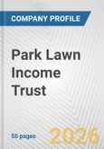 Park Lawn Income Trust Fundamental Company Report Including Financial, SWOT, Competitors and Industry Analysis- Product Image