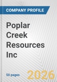 Poplar Creek Resources Inc. Fundamental Company Report Including Financial, SWOT, Competitors and Industry Analysis- Product Image