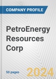 PetroEnergy Resources Corp. Fundamental Company Report Including Financial, SWOT, Competitors and Industry Analysis- Product Image