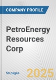 PetroEnergy Resources Corp. Fundamental Company Report Including Financial, SWOT, Competitors and Industry Analysis- Product Image